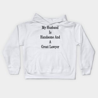 My Husband Is Handsome And A Great Lawyer Kids Hoodie